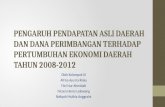Pengaruh Pendapatan Asli Daerah Dan Dana Perimbangan Terhadap Pertumbuhan Ekonomi Daerah Tahun 2008-2012