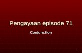 1 Pengayaan episode 71 Conjunction. 2 Conjunction.