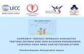 My Child Matters - World Cancer Campaign - Kampanye Terpadu Berbasis Komunitas Tentang Deteksi Dini dan Rujukan Penanganan Leukemia Pada Anak dan Retinobalstoma