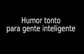 Humor tonto para_gente_inteligente_te