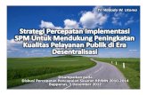Strategi Percepatan Implementasi SPM Untuk Mendukung Peningkatan Kualitas Pelayanan Publik di era desentralisasi