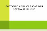 Software Aplikasi Dasar dan Software Khusus