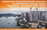 Kebijakan pengembangan wilayah di Indonesia dalam skala nasional, wilayah, dan lokal terkait dengan RTRW, RPJM, rencana-rencana sektoral
