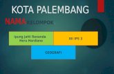 Tugas Geografi Kota Palembang Ipung Jatti Renanda dan Heru Hardiana XII IPS3 (Tugas Ibu Eva)
