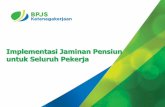 Implementasi Jaminan Pensiun Untuk Seluruh Pekerja - BPJS Ketenagakerjaan
