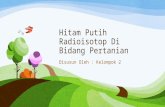 Hitam Putih Radioisotop di Bidang Pertanian.pptx