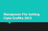 Manajemen File Setting Cipta Grafika 2015 2