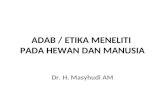 1 Adab Penelitian Pd Hewan Dan Manusia (Dr. Masyhudi).1