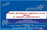 Contoh Implementasi Penguatan Sistem Inovasi Di Beberapa Kabupaten-Kota 4 Desember 2013 - Tatang A. Taufik