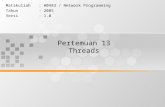 Pertemuan 13 Threads Matakuliah: H0483 / Network Programming Tahun: 2005 Versi: 1.0.