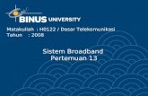 Sistem Broadband Pertemuan 13 Matakuliah: H0122 / Dasar Telekomunikasi Tahun: 2008.