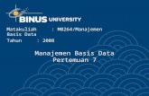 Manajemen Basis Data Pertemuan 7 Matakuliah: M0264/Manajemen Basis Data Tahun: 2008.