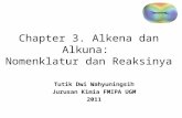 Chapter 3. Alkena dan Alkuna: Nomenklatur dan Reaksinya Tutik Dwi Wahyuningsih Jurusan Kimia FMIPA UGM 2011.