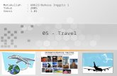 05 - Travel Matakuliah: G0622/Bahasa Inggris 1 Tahun: 2005 Versi: 1.01.