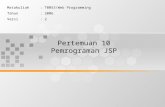Pertemuan 10 Pemrograman JSP Matakuliah: T0053/Web Programming Tahun: 2006 Versi: 2.