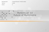 1 Pertemuan 13 Future of Multimedia Matakuliah: T0553/Sistem Multimedia Tahun: 2005 Versi: 5.