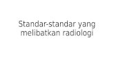 Standar-standar yang melibatkan radiologi. IPSG.1 – Identifikasi pasien secara benar IPSG.2 – Melaporkan hasil pemeriksaan yang kritis, serah terima pasien.