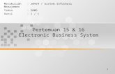 1 Pertemuan 15 & 16 Electronic Business System Matakuliah: J0454 / Sistem Informasi Manajemen Tahun: 2006 Versi: 1 / 1.