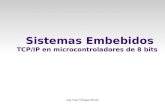 Ing. Iván Villegas Flores Sistemas Embebidos TCP/IP en microcontroladores de 8 bits.