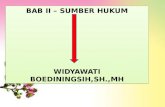 BAB II – SUMBER HUKUM WIDYAWATI BOEDININGSIH,SH.,MH