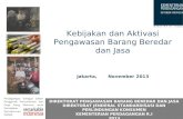 Kebijakan dan Aktivasi Pengawasan Barang Beredar dan Jasa Jakarta ,        November  2013