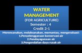 WATER MANAGEMENT (FOR AGRICULTURE) S e m ester :  4   Credit 2- 1