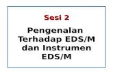 Sesi 2 Pengenalan Terhadap E DS /M dan Instrumen  EDS/M