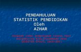 PENDAHULUAN STATISTIK PENDIDIKAN Oleh AZHAR