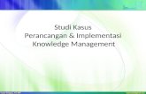 Studi Kasus Perancangan  &  Implementasi  Knowledge Management