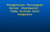 Pengenalan Perangkat Keras (Hardware)  Pada Sistem Unit Komputer