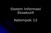 Sistem Informasi Eksekutif Kelompok 12