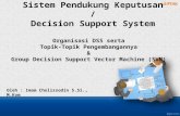 Organisasi  DSS  serta Topik-Topik Pengembangannya & Group Decision  Support Vector Machine (SVM)