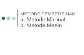 METODE PEMBERSIHAN a. Metode Manual b. Metode Mesin