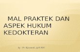 MAL PRAKTEK DAN ASPEK HUKUM KEDOKTERAN by   Dr.  Riswandi ,  SpA  MH