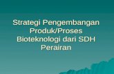Strategi Pengembangan Produk/Proses Bioteknologi dari SDH Perairan