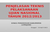 PENJELASAN TEKNIS PELAKSANAAN  UJIAN NASIONAL  TAHUN 201 2/2013