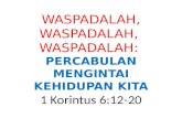 WASPADALAH, WASPADALAH,  WASPADALAH:  PERCABULAN MENGINTAI KEHIDUPAN KITA 1  Korintus  6:12-20