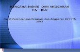 RENCANA BISNIS  DAN ANGGARAN ITS  –  BLU Pusat Perencanaan  Program  dan Anggaran  BPP ITS 2012