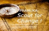 PRAMUKA:  Scout for Change !