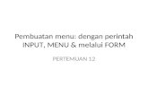 Pembuatan menu:  dengan perintah  INPUT ,  MENU  &  melalui  FORM