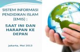 SISTEM INFORMASI PENDIDIKAN ISLAM (EMIS) : SAAT INI DAN HARAPAN KE DEPAN Jakarta, Mei 2013