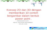 Konsep  2D  dan  3D  dengan memberikan  10  contoh bergambar dalam bentuk   power point .