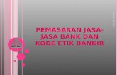 PEMASARAN JASA-JASA BANK DAN KODE ETIK BANKIR