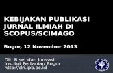 KEBIJAKAN PUBLIKASI JURNAL ILMIAH DI SCOPUS/SCIMAGO Bogor,  12 November  2013