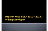 Paparan Kerja BGKP 2010 – 2013 Bidang Kamtibpar