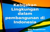 Presentasi IPA tentang Kebijakan Lingkungan dalam Pembangunan di Indonesia