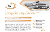 9. Perkembangan Teknologi Produksi, Komunikasi Dan Transportasi