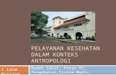 Pelayanan Kesehatan Dalam Konteks Antropologi.pptx