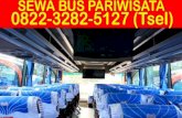 0822-3282-5127 (Tsel), Penyewaan Bus Pariwisata Surabaya