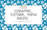 Singapore, Vietnam dan Papua Nugini